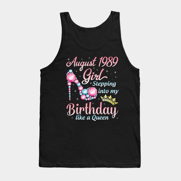 August 1989 Girl Stepping Into My Birthday 31 Years Like A Queen Happy Birthday To Me You Tank Top by DainaMotteut